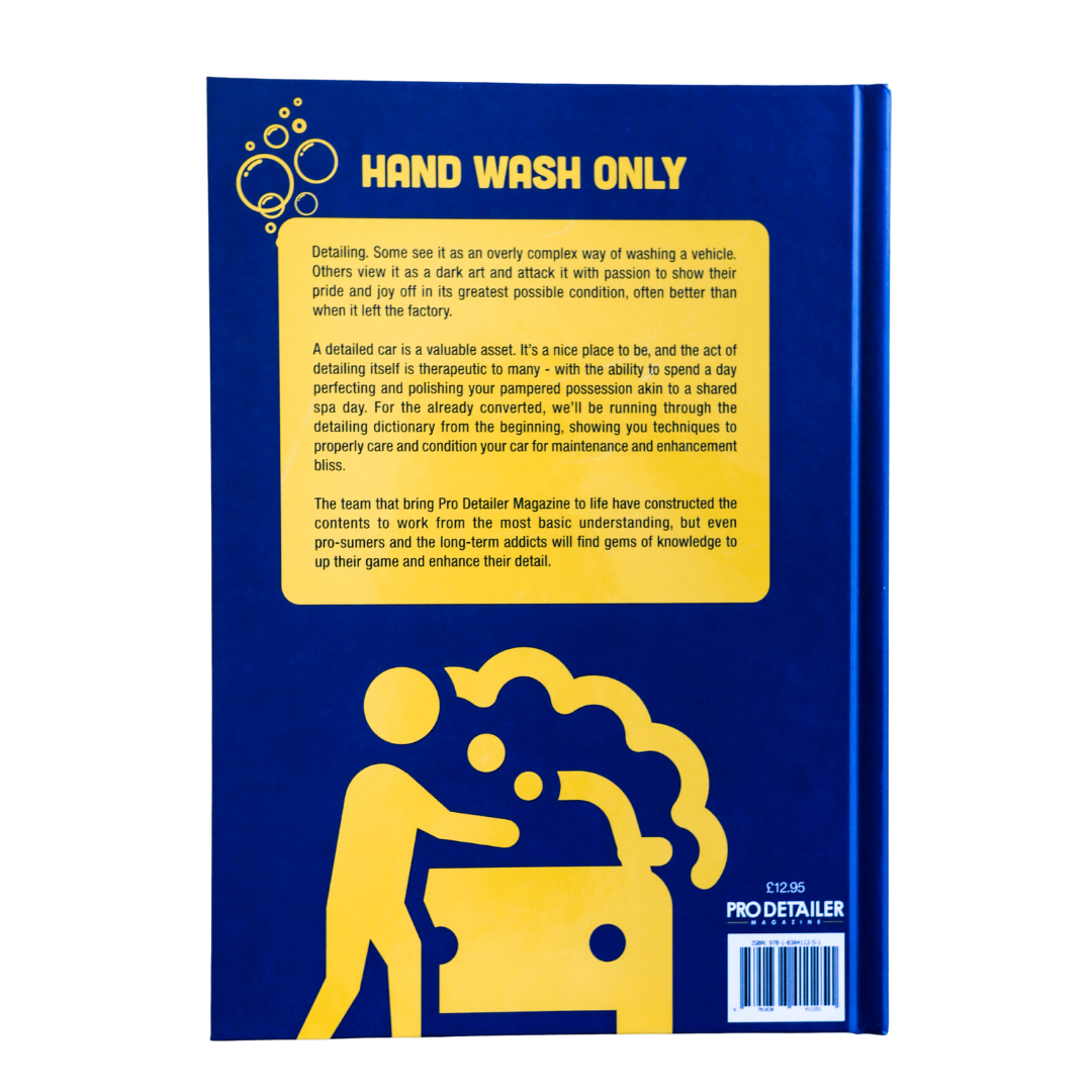 Hand Wash Only – A Beginner’s Guide to Detailing and Car Care priručnik je sastavio tim koji stoji iza časopisa PRO Detailer. Knjiga s tvrdim uvezom detaljno opisuje savršenu njegu automobila. Hand Wash Only prepun je savjeta, savjeta i vodiča za usavršavanje i zaštitu automobila kod kuće!